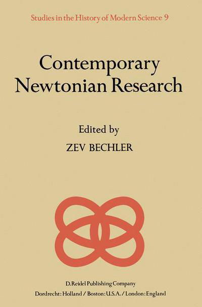 Contemporary Newtonian Research - Studies in the History of Modern Science - Z Bechler - Boeken - Springer - 9789027713032 - 31 augustus 1982