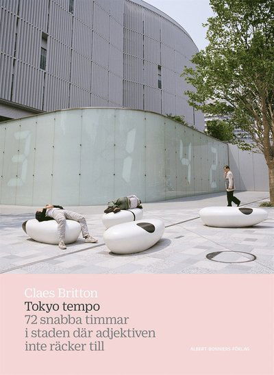 Cover for Claes Britton · Tokyo tempo : 72 snabba timmar i staden där adjektiven inte räcker till (ePUB) (2016)