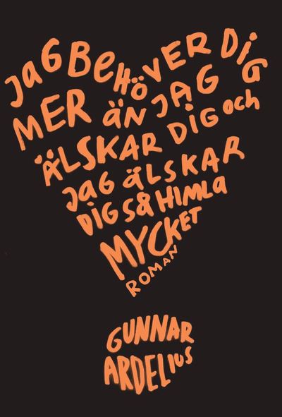 Cover for Gunnar Ardelius · Jag behöver dig mer än jag älskar dig och jag älskar dig så himla mycket (Paperback Book) (2007)