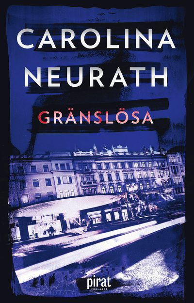 Gränslösa - Carolina Neurath - Books - Piratförlaget - 9789164205032 - January 25, 2017