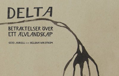 Cover for Helena Wikström · Delta : betraktelser över ett älvlandskap (Bound Book) (2014)