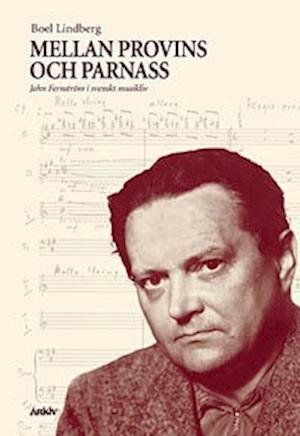 Cover for Boel Lindberg · Arkiv avhandlingsserie: Mellan provins och parnass : John Fernström i svenskt musikliv (Book) (1997)
