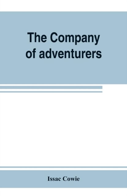 Cover for Issac Cowie · The Company of adventurers; a narrative of seven years in the service of the Hudson's Bay company during 1867-1874, on the great buffalo plains, with historical and biographical notes and comments (Paperback Bog) (2019)