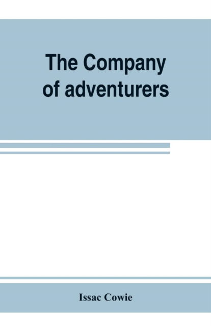 Cover for Issac Cowie · The Company of adventurers; a narrative of seven years in the service of the Hudson's Bay company during 1867-1874, on the great buffalo plains, with historical and biographical notes and comments (Pocketbok) (2019)