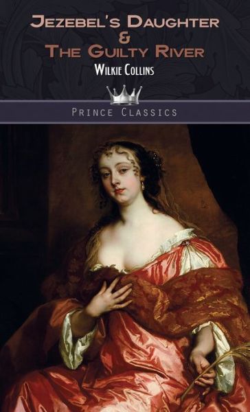 Cover for Wilkie Collins · Jezebel's Daughter &amp; The Guilty River - Prince Classics (Hardcover Book) (2020)