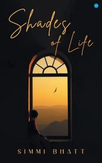 Shades of Life - Simmi Bhatt - Books - Blue Rose Publishers - 9789356282032 - June 15, 2022