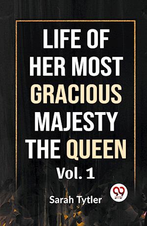 Cover for Sarah Tytler · Life of Her Most Gracious Majesty the Queen (Paperback Book) (2023)
