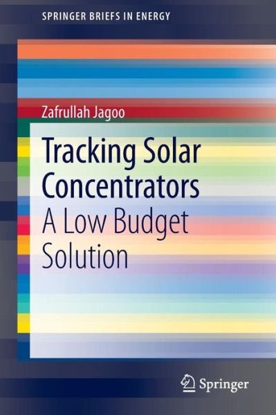 Cover for Zafrullah Jagoo · Tracking Solar Concentrators: A Low Budget Solution - SpringerBriefs in Energy (Taschenbuch) [2013 edition] (2013)