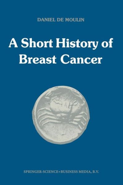 Cover for D. De Moulin · A short history of breast cancer (Paperback Book) [Softcover reprint of the original 1st ed. 1983 edition] (2013)