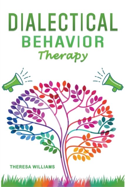 Theresa Williams · Dialectical Behavior Therapy: The Best Strategies to Discover the Secrets for Overcoming Borderline Personality Disorder and Depression (Paperback Book) (2021)