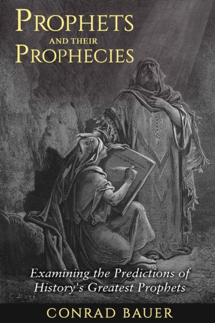 Cover for Bauer Conrad Bauer · Prophets and Their Prophecies: Examining the Predictions of History's Greatest Prophets (Paperback Book) (2022)