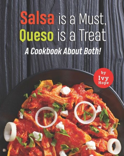 Cover for Ivy Hope · Salsa is a Must, Queso is a Treat: A Cookbook About Both! (Taschenbuch) (2021)