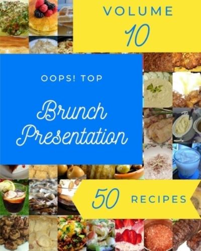 Cover for Gail A Turner · Oops! Top 50 Brunch Presentation Recipes Volume 10: The Highest Rated Brunch Presentation Cookbook You Should Read (Paperback Book) (2021)