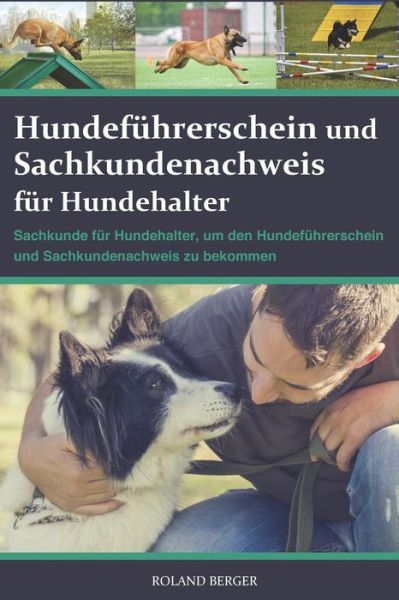 Cover for Roland Berger · Hundefuhrerschein und Sachkundenachweis fur Hundehalter: Sachkunde fur Hundehalter, um den Hundefuhrerschein und Sachkundenachweis zu bekommen (Paperback Book) (2021)