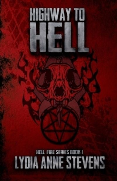Cover for Lydia A Stevens · Highway to Hell: The Hell Fire Series Book 1 - The Hell Fire (Paperback Bog) (2019)