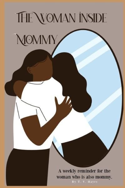 Cover for T V Hayes · The Woman Inside Mommy: Finding Your Identity as a Woman Despite Being a Mother (Taschenbuch) (2021)