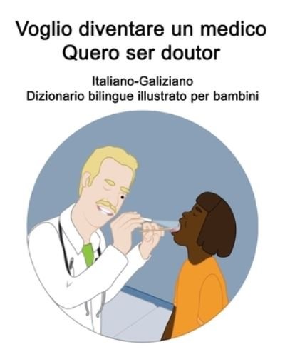Cover for Richard Carlson · Italiano-Galiziano Voglio diventare un medico / Quero ser doutor Dizionario bilingue illustrato per bambini (Paperback Bog) (2021)