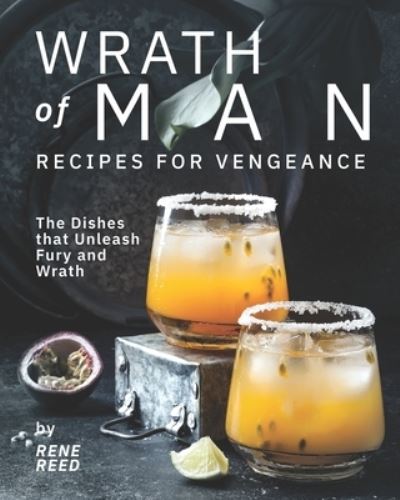 Cover for Rene Reed · Wrath of Man - Recipes for Vengeance: The Dishes that Unleash Fury and Wrath (Pocketbok) (2021)