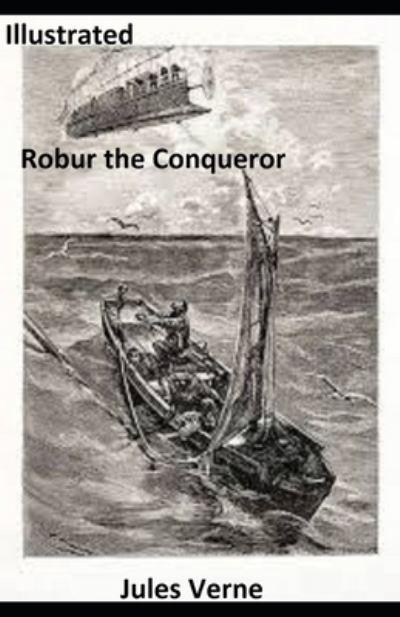 Robur the Conqueror Illustrated - Jules Verne - Andere - Independently Published - 9798580885032 - 13. Dezember 2020