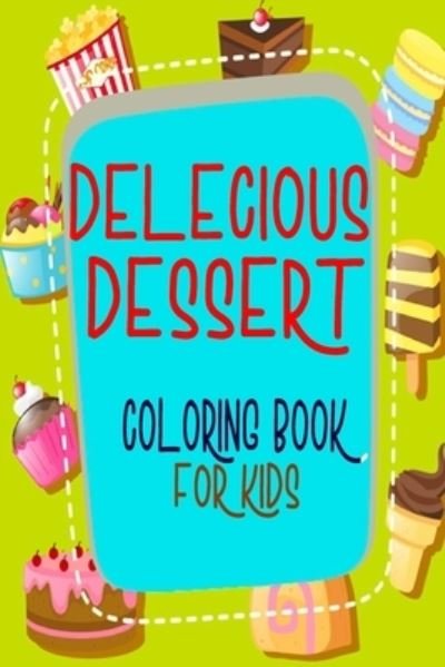 Delecious Dessert Coloring Book For Kids. - Ezzyyaty Pub - Livres - Independently Published - 9798581958032 - 15 décembre 2020