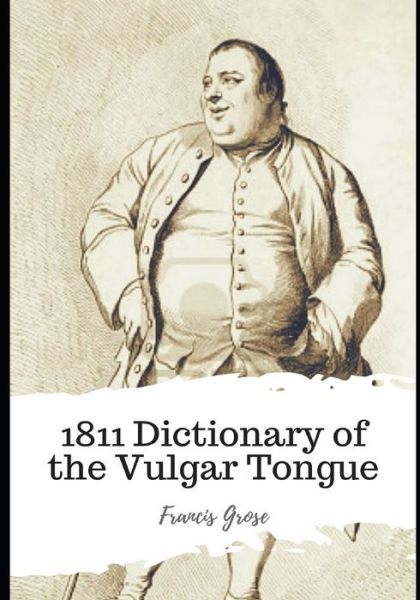 Cover for Francis Grose · 1811 Dictionary of the Vulgar Tongue (Paperback Book) (2020)