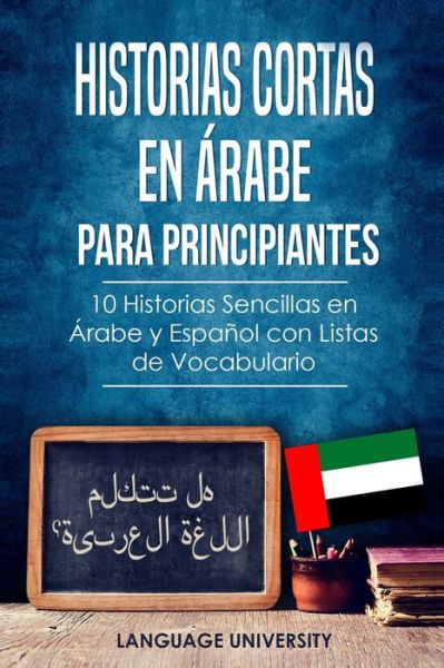 Cover for Language University Es · Historias Cortas en Arabe para Principiantes (Paperback Book) (2020)