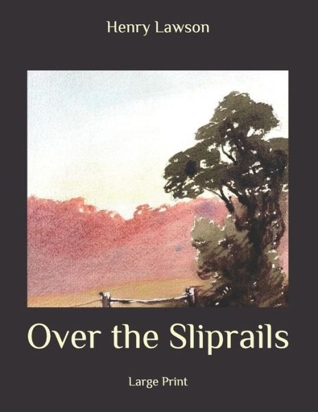 Over the Sliprails - Henry Lawson - Książki - Independently Published - 9798663061032 - 2 lipca 2020