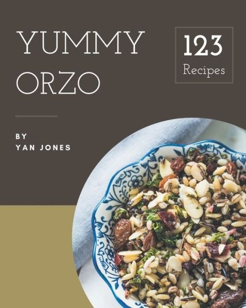 Cover for Yan Jones · 123 Yummy Orzo Recipes (Paperback Book) (2020)