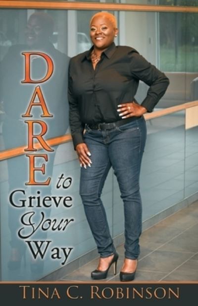 Cover for Tina C Robinson · Dare to Grieve Your Way (Paperback Book) (2021)