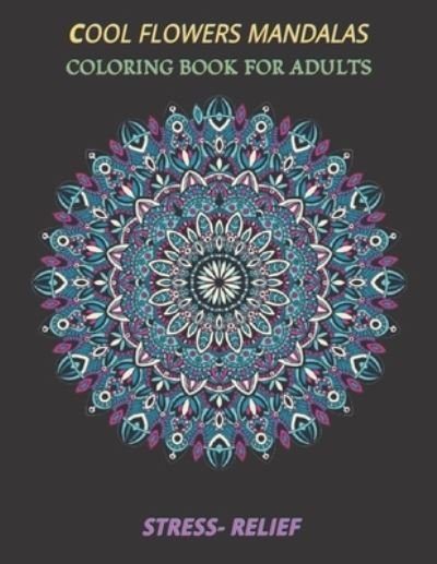 Cover for Espace Mandala · Cool Flowers Mandalas Coloring Book for Adults Stress- Relief: Coloring Book Stress Relieving Designs, 50 Intricate Mandala Adults with Detailed Mandalas for Relaxation and Stress Relief, Gift, Meditation, Relaxation, Creative Art, Crafts for Children (Taschenbuch) (2021)