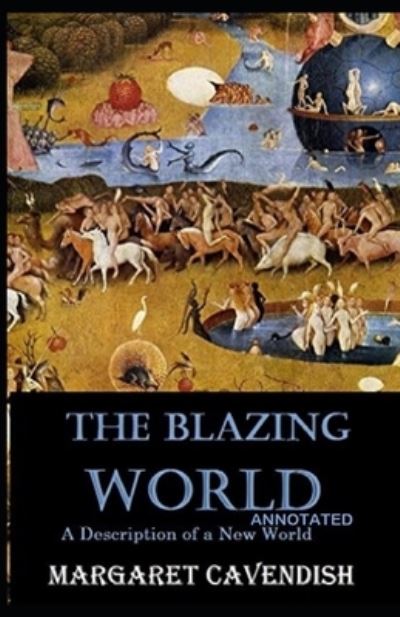 The Blazing World Annotated - Margaret Cavendish - Books - Independently Published - 9798735683032 - April 9, 2021