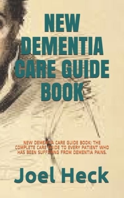 New Dementia Care Guide Book - Joel Heck - Książki - Independently Published - 9798739627032 - 17 kwietnia 2021