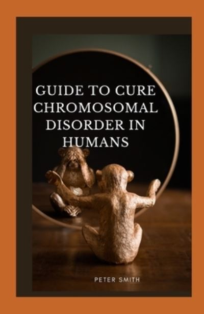 Cover for Peter Smith · Guide To Cure Chromosomal Disorder In Humans (Paperback Bog) (2021)