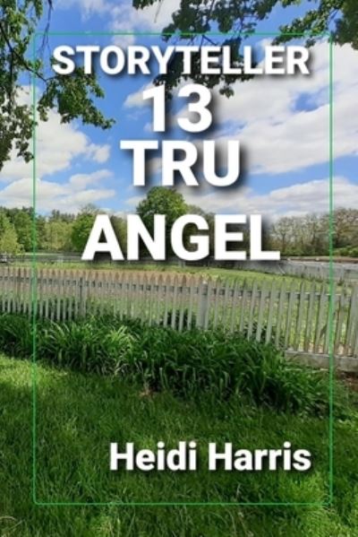 Tru Angel - Storyteller - Heidi Harris - Books - Independently Published - 9798775519032 - November 30, 2021