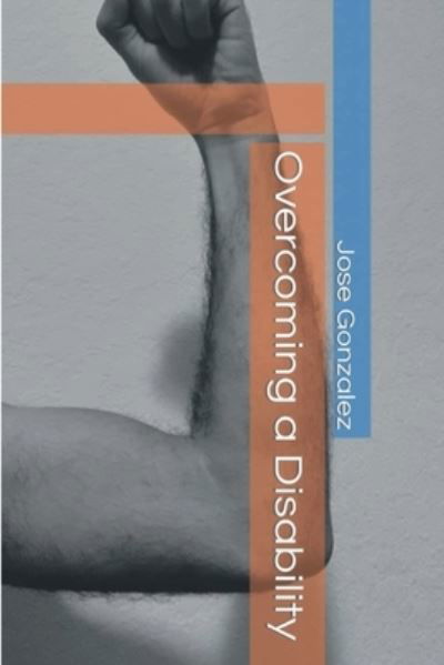 Overcoming a Disability - Jose Gonzalez - Other - Independently Published - 9798795520032 - January 9, 2022