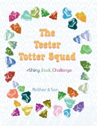 Cover for Son, Mother &amp; · The Teeter Totter Squad: #Shiny_Rock_Challenge (Paperback Book) (2022)