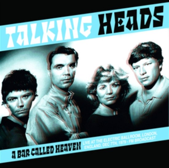 A Bar Called Heaven: Live At The Electric Ballroom. London. England. Dec 7Th. 1979 - Fm Broadcast - Talking Heads - Musiikki - DEAR BOSS - 0637913010033 - perjantai 15. maaliskuuta 2024