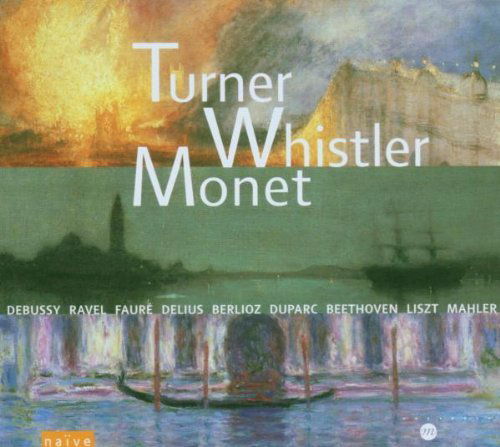 Turner Whistler Monet / Various - Turner Whistler Monet / Various - Música - NAIVE OTHER - 0822186050033 - 22 de fevereiro de 2005