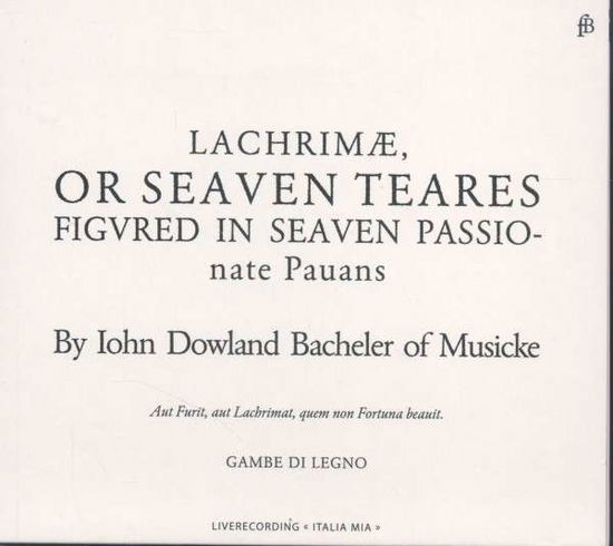 Lachrimae / Seaven Tears - J. Dowland - Musik - FRA BERNARDO - 4260307413033 - 6 juni 2013