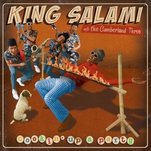 Cover for King Salami &amp; The Cumberland 3 · Cookin' Up A Party (LP) (2013)