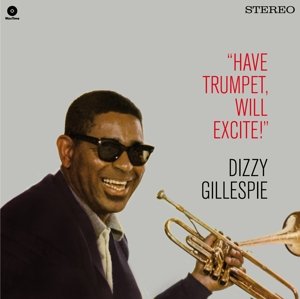 Have Trumpet Will Excite! + 1 Bonus Track - Dizzy Gillespie - Musikk - WAX TIME - 8436559460033 - 15. januar 2016