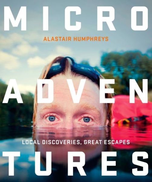 Cover for Alastair Humphreys · Microadventures: Local Discoveries for Great Escapes (Paperback Bog) (2014)