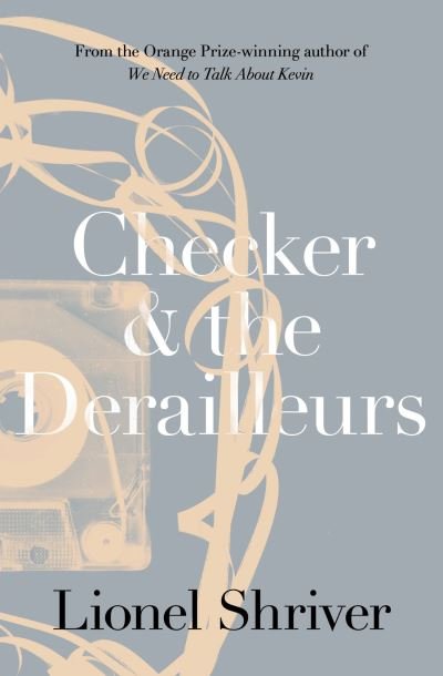 Cover for Lionel Shriver · Checker and the Derailleurs (Paperback Book) (2015)