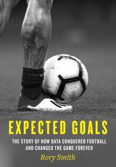 Cover for Rory Smith · Expected Goals: The Story of How Data Conquered Football and Changed the Game Forever (Hardcover Book) (2022)