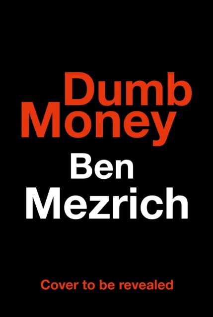 Dumb Money: The Major Motion Picture, Based on the Bestselling Novel Previously Published as the Antisocial Network - Ben Mezrich - Kirjat - HarperCollins Publishers - 9780008497033 - torstai 28. syyskuuta 2023