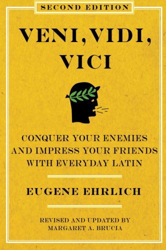 Cover for Eugene Ehrlich · Veni, Vidi, Vici (Second Edition): Conquer Your Enemies and Impress Your Friends with Everyday Latin (Pocketbok) [2 Rev Upd edition] (2010)