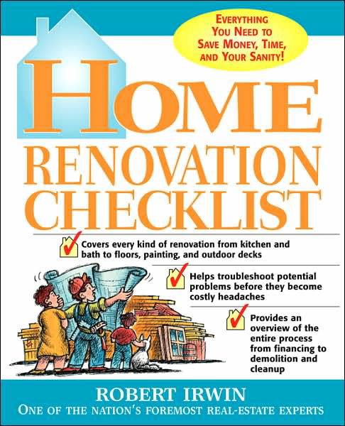 Home Renovation Checklist: Everything You Need to Know to Save Money, Time, and Your Sanity - Robert Irwin - Kirjat - McGraw-Hill Education - Europe - 9780071415033 - torstai 8. toukokuuta 2003