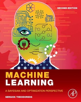 Cover for Theodoridis, Sergios (Professor of Machine Learning and Signal Processing, National and Kapodistrian University of Athens, Athens, Greece) · Machine Learning: A Bayesian and Optimization Perspective (Hardcover Book) (2020)