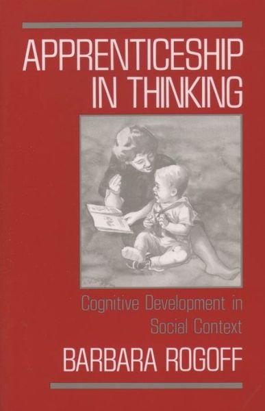 Cover for Rogoff, Barbara (Professor, Department of Psychology, University of Utah; Visiting Researcher, Center for Advanced Study in the Behavioral Sciences, Professor, Department of Psychology, University of Utah; Visiting Researcher, Center for Advanced Study in · Apprenticeship in Thinking: Cognitive Development in Social Context (Paperback Bog) [New edition] (1992)