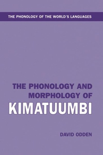 Cover for Odden, David (Associate Professor of Linguistics, Associate Professor of Linguistics, Ohio State University) · The Phonology and Morphology of Kimatuumbi - The Phonology of the World's Languages (Hardcover bog) (1996)